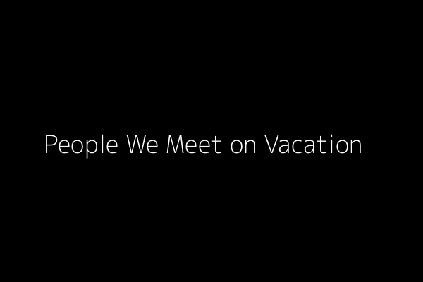 People We Meet on Vacation